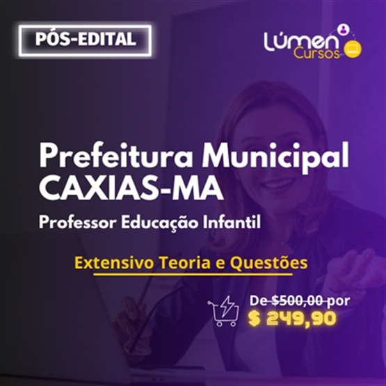 PACOTE - Prefeitura CAXIAS/MA - Professor Educação Infantil (Extensivo Teoria + Questões)