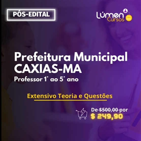 PACOTE - Prefeitura CAXIAS/MA - Professor 1 ao 5 Ano (Extensivo Teoria + Questões)