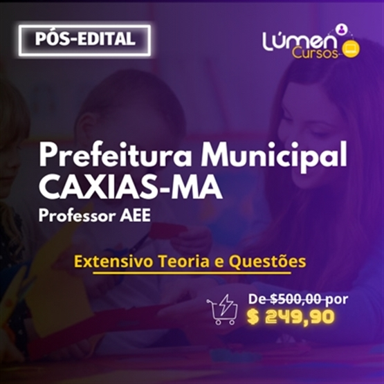 PACOTE - Prefeitura CAXIAS/MA - Professor AEE (Atendimento Educacional Especializado) (Extensivo Teoria + Questões)