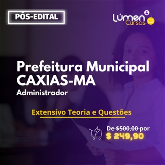 PACOTE - Prefeitura CAXIAS/MA - Administrador (Extensivo Teoria + Questões)